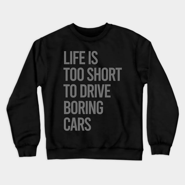 Life Is Too Short To Drive Boring Cars Crewneck Sweatshirt by VrumVrum